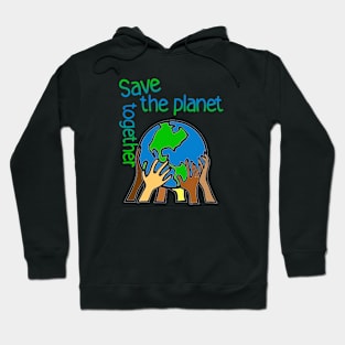 save the planet together Hoodie